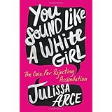 You Sound Like a White Girl: The Case for Rejecting Assimilation