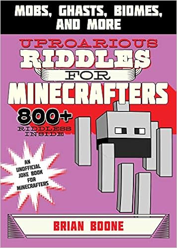 Uproarious Riddles for Minecrafters: Mobs, Ghasts, Biomes, and More (Jokes for Minecrafters) - 