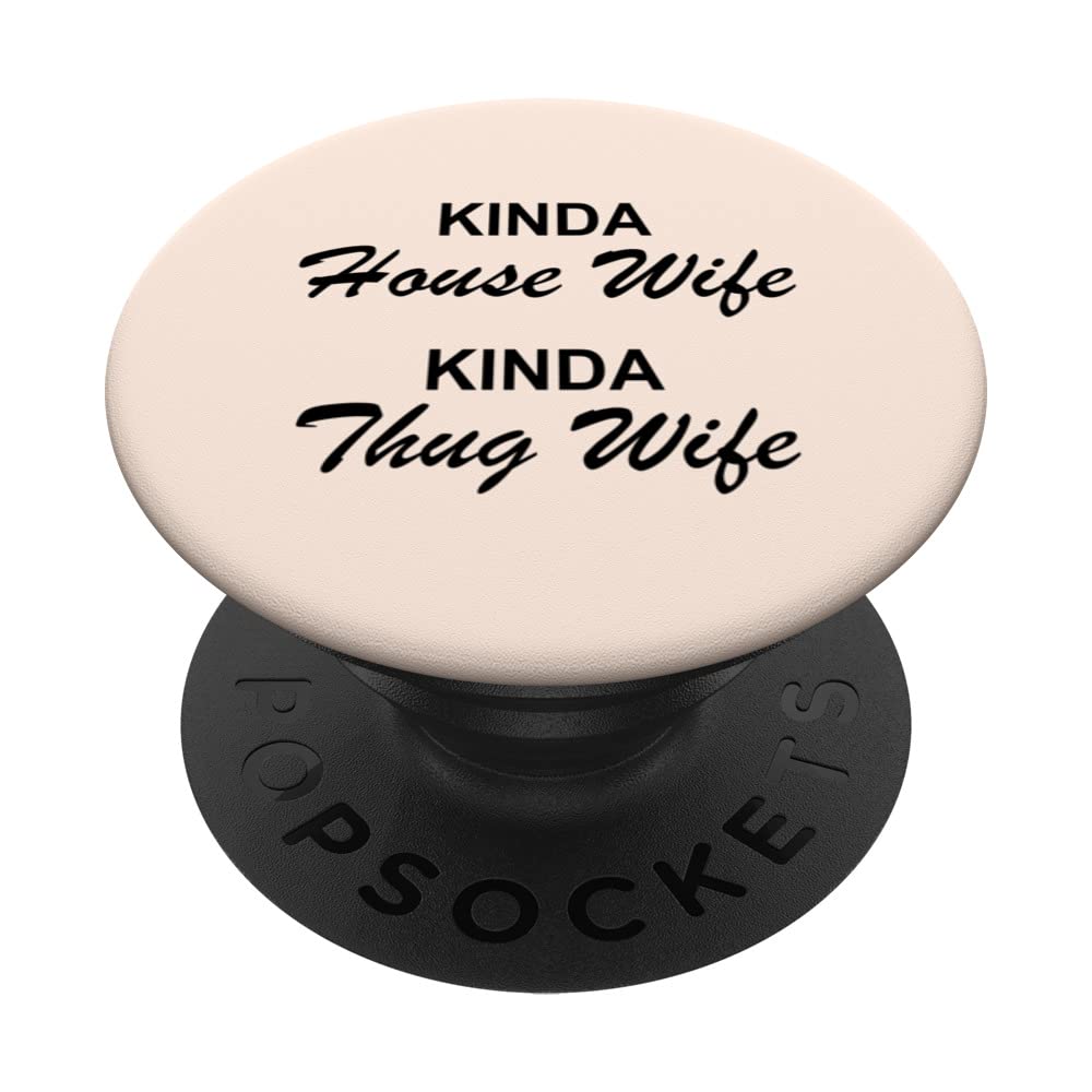 Kinda House Wife Kinda Thug Wife Funny Sarcastic Humor Wife PopSockets Swappable PopGrip