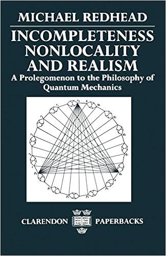 Incompleteness Nonlocality And Realism A Prolegomenon To The Philosophy Of Quantum Mechanics Clarendon Paperbacks Redhead Michael 9780198242383 Amazon Com Books