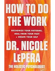 How to Do the Work: Recognize Your Patterns, Heal from Your Past, and Create Your Self