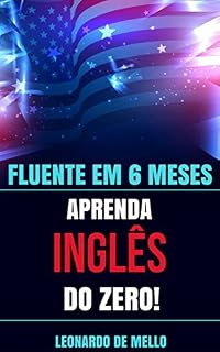 Livro Fluente Em 6 Meses: Aprenda Inglês do Zero!