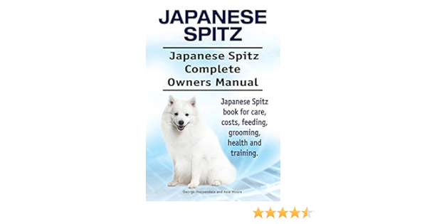 Japanese Spitz Dog Japanese Spitz Dog Book For Costs Care Feeding Grooming Training And Health Japanese Spitz Dog Owners Manual Kindle Edition By Hoppendale George Moore Asia Crafts Hobbies Home