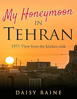 Amazon Com My Honeymoon In Tehran 1977 View From The Kitchen
