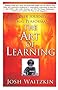 The Art of Learning: An Inner Journey to Optimal Performance