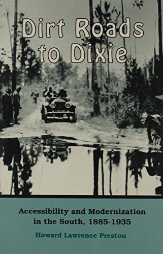 Dirt Roads to Dixie: Accessibility and Modernization in the South, 1885-1935
