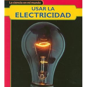 Usar la electricidad (La ciencia en mi mundo) (Spanish Edition)