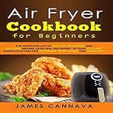 Air Fryer Cookbook for Beginners: The Complete List of Healthy, Delicious, and Low-Carb Recipes. Save Time and Money in Your Keto Diet. Bonus Chapters for Ketogenic, Vegetarian, and Vegan Diet by 