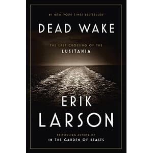 Dead Wake: The Last Crossing of the Lusitania
