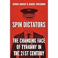 Spin Dictators: The Changing Face of Tyranny in the 21st Century