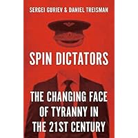 Spin Dictators: The Changing Face of Tyranny in the 21st Century