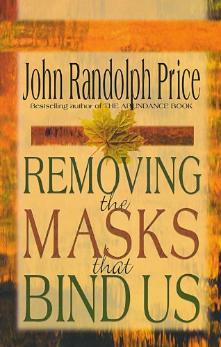 Removing the Masks That Bind Us by John Randolph Price
