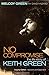 No Compromise: The Life Story of Keith Green (Legacy Edition - Updated and Expanded)
