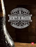 SECRETS DE BRASSEUR REUSSIR SA BIERE MAISON (French Edition) by