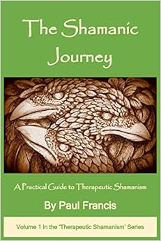 The Shamanic Journey: A Practical Guide to Therapeutic Shamanism The Shamanic Journey: A Practical Guide to Therapeutic Shamanism