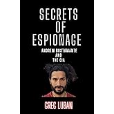 Secrets Of Espionage: Andrew Bustamante And The CIA (The Expert's Viewpoint)