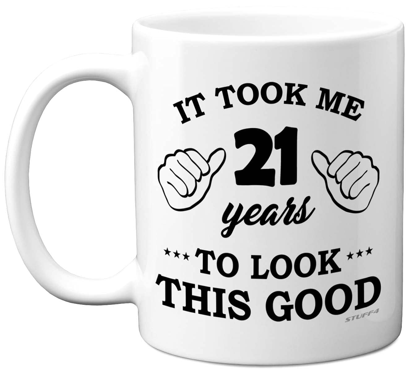 Stuff4 21st Birthday Gifts for Men Women, Birthday Mug for 21 Year Old, It Took Me 21 Years to Look This Good Mug - 11oz Ceramic Dishwasher Safe - his or her Special Day, Made in The UK