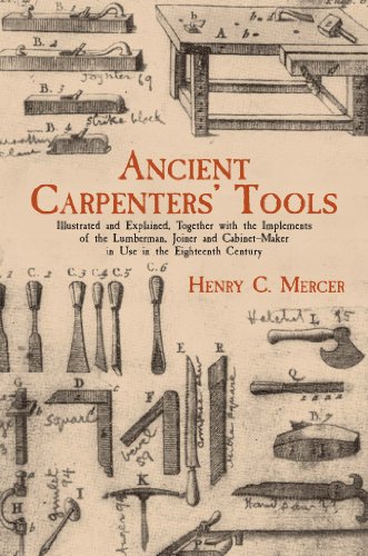 Ancient Carpenters' Tools: Illustrated and Explained, Together with the Implements of the Lumberman, Joiner and Cabinet-Maker i