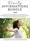 Daily Affirmations Bundle: Practice Positive Thinking, Increase Self-Love, Relieve Stress and Overcome Procrastination with the Law of Attraction and Positive Affirmations