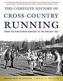 The Complete History of Cross-Country Running: From the Nineteenth Century to the Present Day by Andrew Boyd Hutchinson, Craig Virgin