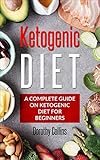 Ketogenic Diet:A complete guide on ketogenic diet,ketogenic diet for beginners,How to loss weight,he by Dorothy Collins