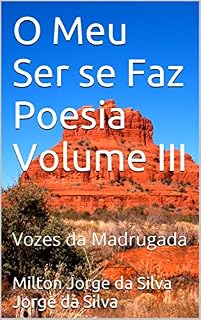 Livro O Meu Ser se Faz Poesia Volume III: Vozes da Madrugada