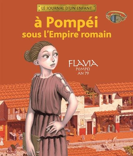 A Pompéi sous l'Empire romain : Flavia Pompéi an 79 by Sandrine Mirza, Antoine Ronzon, Vincent Desplanche