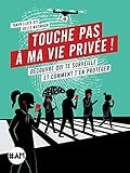 Touche pas à ma vie privée ! : Découvre qui te surveille et comment t'en protéger by