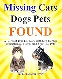 Missing Cats Dogs Pets FOUND. A Poignant True Life Story With Step-by-Step Instructions of How to Fi by Natalia Dmitrieva, Nina Dmitrieva