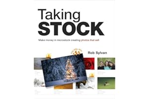 Taking Stock: Make Money in Microstock Creating Photos That Sell
