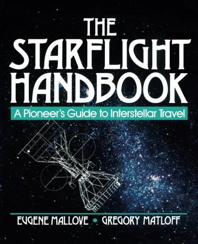 The Starflight Handbook: A Pioneer's Guide to Interstellar Travel by Eugene F. Mallove (1989-06-30)