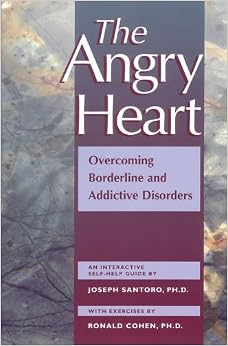 The Angry Heart: Overcoming Borderline and Addictive Disorders The Angry Heart: Overcoming Borderline and Addictive Disorders