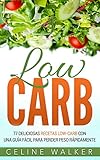 Low Carb: 77 Deliciosas Recetas Low-Carb con una Guía Fácil para Perder Peso Rápidamente (Spanish Edition) by Celine Walker, Alina Madrid