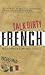 Talk Dirty French: Beyond Merde: The curses, slang, and street lingo you need to Know when you speak by Alexis Munier, Emmanuel Tichelli
