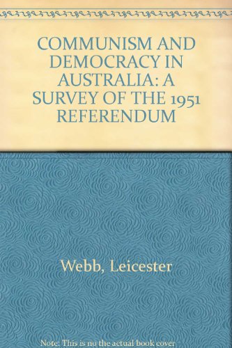Communism and democracy in Australia : a survey of the 1951 Referendum