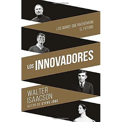 Innovadores: Los Genios Que Inventaron El Futuro Innovadores: Los Genios Que Inventaron El Futuro