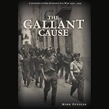 Canadians in the Spanish Civil War, 1936 - 1939 - Mark Zuehlke