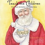 Teach The Children the True Meaning of Christmas: A Beloved Christmas Legend by 