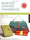 Making Leather Handbags and Other Stylish Accessories by Ellen Goldstein-Lynch, Sarah Mullins