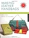 Making Leather Handbags and Other Stylish Accessories by Ellen Goldstein-Lynch, Sarah Mullins