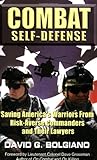 Combat Self-Defense: Saving America s Warriors from Risk-Averse Commanders and Their Lawyers