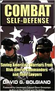 Combat Self Defense Saving America S Warriors From Risk Averse Commanders And Their Lawyers