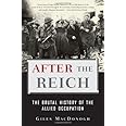 After the Reich: The Brutal History of the Allied Occupation
