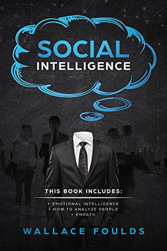 D.O.W.N.L.O.A.D SOCIAL INTELLIGENCE: This Book Includes: (1) Emotional Intelligence (2) How to Analyze People (3) Em [W.O.R.D]