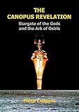 The Canopus Revelation: The Stargate of the Gods and the Ark of Osiris