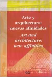 Arte Y Arquitectura Nuevas Afinidades Art And