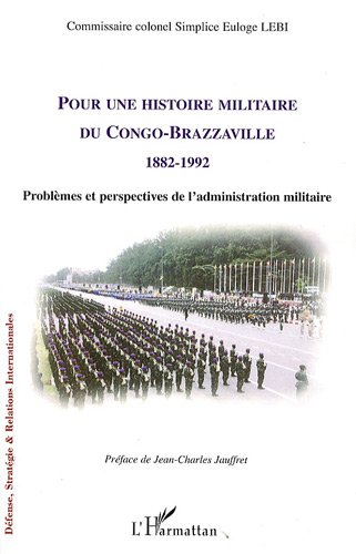 Pour une histoire militaire du Congo-Brazzaville, 1882-1992