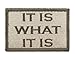 It is What It is Tactical Funny Hook and Loop Fully Embroidered Morale Tags Patch (Subdued)