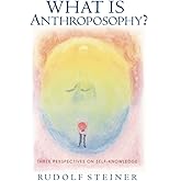 What Is Anthroposophy?: Three Spiritual Perspectives on Self-knowledge (Collected Works)