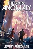 The Spark Anomaly: Action/Adventure Hard Sci/Fi